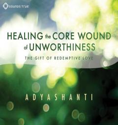 Healing the Core Wound of Unworthiness: The Gift of Redemptive Love by  Paperback Book