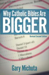 Why Catholic Bibles Are Bigger: Revised Second Edition by Gary Michuta Paperback Book