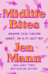 Midlife Bites: Anyone Else Falling Apart, Or Is It Just Me? by Jen Mann Paperback Book