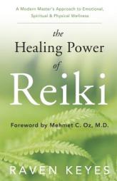 The Healing Power of Reiki: A Modern Master's Approach to Emotional, Spiritual & Physical Wellness by Raven Keyes Paperback Book