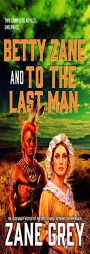 Betty Zane and To the Last Man by Zane Grey Paperback Book