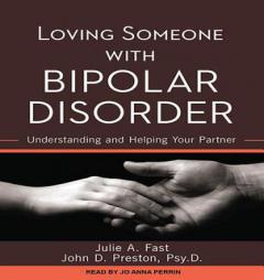 Loving Someone with Bipolar Disorder: Understanding and Helping Your Partner by Julie A. Fast Paperback Book
