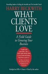 What Clients Love by Harry Beckwith Paperback Book