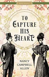 To Capture His Heart (Proper Romance Victorian) by Nancy Campbell Allen Paperback Book