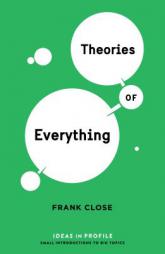 Theories of Everything: Ideas in Profile by Frank Close Paperback Book