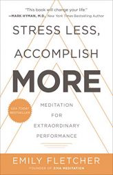 Stress Less, Accomplish More: Meditation for Extraordinary Performance by Emily Fletcher Paperback Book