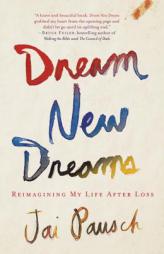 Dream New Dreams: Reimagining My Life After Loss by Jai Pausch Paperback Book