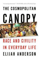 The Cosmopolitan Canopy: Race and Civility in Everyday Life by Elijah Anderson Paperback Book