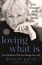 Loving What Is, Revised Edition: Four Questions That Can Change Your Life by Byron Katie Paperback Book