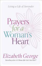 Prayers for a Woman's Heart: Living a Life of Surrender by Elizabeth George Paperback Book