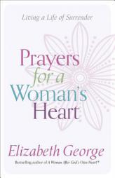 Prayers for a Woman's Heart: Living a Life of Surrender by Elizabeth George Paperback Book