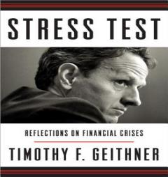Stress Test: Reflections on Financial Crises by Timothy F. Geithner Paperback Book
