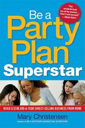 Be a Party Plan Superstar: Build a $100,000-A-Year Direct Selling Business from Home by Mary Christensen Paperback Book