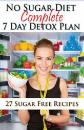 No Sugar Diet: A Complete No Sugar Diet Book, 7 Day Sugar Detox for Beginners, Recipes & How to Quit Sugar Cravings (Sugar Free Recipes: Low Carb Low by Peggy Annear Paperback Book