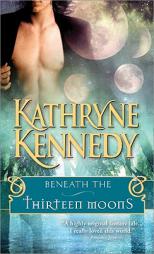 Beneath the Thirteen Moons by Kathryne Kennedy Paperback Book