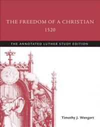 The Freedom of a Christian, 1520: The Annotated Luther, Study Edition by Martin Luther Paperback Book