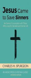 Jesus Came to Save Sinners: An Earnest Conversation with Those Who Long for Salvation and Eternal Life by Charles H. Spurgeon Paperback Book