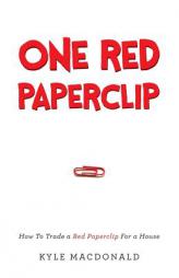 One Red Paperclip: How To Trade a Red Paperclip For a House by Kyle MacDonald Paperback Book