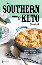 The Southern Keto Cookbook: 100 High-Fat, Low-Carb Recipes for Classic Comfort Food by Emilie Bailey Paperback Book