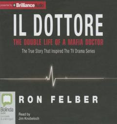 Il Dottore: The Double Life of a Mafia Doctor by Ron Felber Paperback Book