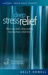 Deep Stress Relief: When You Need a Long Vacation, But Only Have a Short Time: Total Relaxation & Guided Relaxation by Kelly Howell Paperback Book