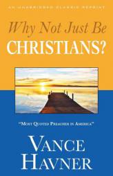 Why Not Just Be Christians? by Vance Havner Paperback Book