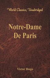Notre-Dame De Paris (World Classics, Unabridged) by Victor Hugo Paperback Book