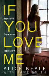 If You Love Me: True love. True terror. True story. by Alice Keale Paperback Book