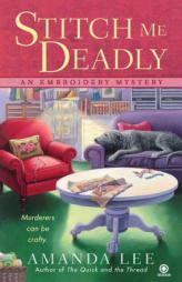 Stitch Me Deadly: An Embroidery Mystery by Amanda Lee Paperback Book
