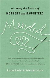 Mended: Restoring the Hearts of Mothers and Daughters by Blythe Daniel Paperback Book