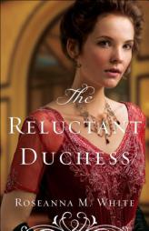 The Reluctant Duchess by Roseanna M. White Paperback Book