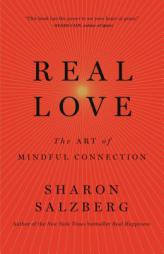 Real Love: The Art of Mindful Connection by Sharon Salzberg Paperback Book