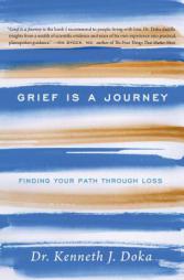 Grief Is a Journey: Finding Your Path Through Loss by Kenneth J. Doka Paperback Book