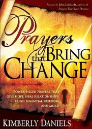 Prayers That Bring Change: Power-Filled Prayers That Give Hope, Heal Your Relationships, Bring Financial Freedom, and More! by Kim Daniels Paperback Book