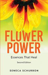 Flower Power: Essences That Heal by Seneca Schurbon Paperback Book