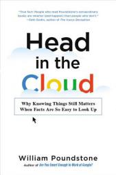 Head in the Cloud: Why Knowing Things Still Matters When Facts Are So Easy to Look Up by William Poundstone Paperback Book
