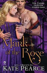 Mark of the Rose: The Tudor Vampire Chronicles by Kate Pearce Paperback Book