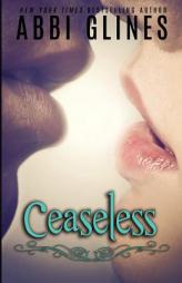 Ceaseless (Existence) (Volume 3) by Abbi Glines Paperback Book