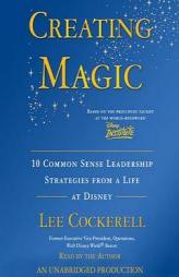 Creating Magic: 10 Common Sense Leadership Strategies from a Life at Disney by Lee Cockerell Paperback Book