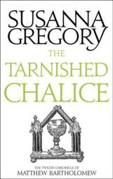 The Tarnished Chalice: The Twelfth Chronicle of Matthew Bartholomew (Chronicles of Matthew Bartholomew) by Susanna Gregory Paperback Book