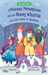 Princess Persephone and the Money Wizards: Inflation Comes to Ganymede by Sheila Bair Paperback Book