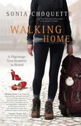 Walking Home: A Pilgrimage from Humbled to Healed by Sonia Choquette Paperback Book
