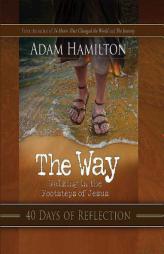 The Way: 40 Days of Reflections: Walking in the Footsteps of Jesus by Adam Hamilton Paperback Book