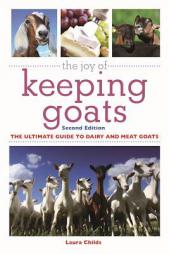 The Joy of Keeping Goats: The Ultimate Guide to Dairy and Meat Goats by Laura Childs Paperback Book