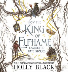 How the King of Elfhame Learned to Hate Stories by Holly Black Paperback Book