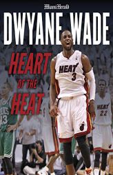 Dwyane Wade: Heart of the Heat by Miami Herald Paperback Book