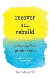 Recover and Rebuild Domestic Violence Workbook: Moving on from Partner Abuse by Stacie Freudenberg Paperback Book