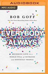 Everybody, Always: Becoming Love in a World Full of Setbacks and Difficult People by Bob Goff Paperback Book