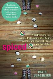 Spiced: A Pastry Chef's True Stories of Trails by Fire, After-Hours Exploits, and WhatReally Goes on in the Kitchen by Dalia Jurgensen Paperback Book