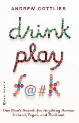 Drink, Play, F@#k: A Jilted Man's Quest for Nirvana in Dublin, Vegas, and Bangkok by Andrew Gottlieb Paperback Book